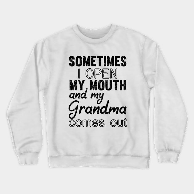 Sometimes I Open My Mouth and My grandma Comes Out Crewneck Sweatshirt by mezy